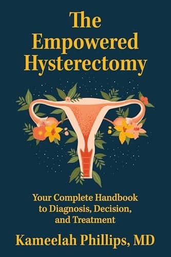 Cover of The Empowered Hysterectomy: Your Complete Handbook to Diagnosis, Decision, and Treatment