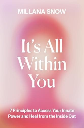 Cover of It’s All Within You: 7 Principles to Access Your Innate Power and Heal From the Inside Out