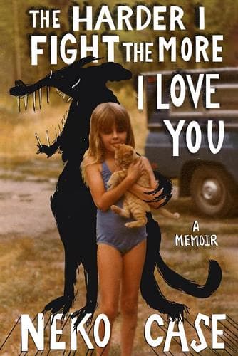 Cover of The Harder I Fight the More I Love You: A Memoir