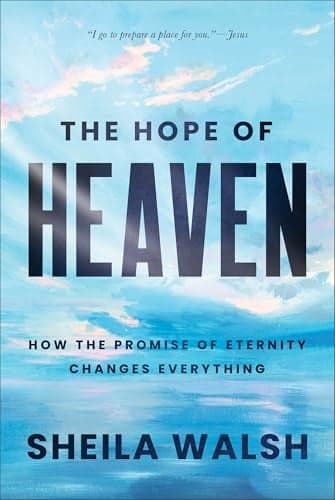 Cover of The Hope of Heaven: How the Promise of Eternity Changes Everything