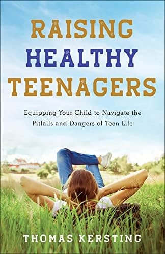 Cover of Raising Healthy Teenagers: Equipping Your Child to Navigate the Pitfalls and Dangers of Teen Life