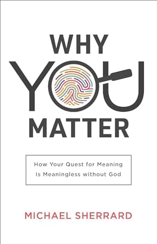 Cover of Why You Matter: How Your Quest for Meaning Is Meaningless Without God (Perspectives: A Summit Ministries Series)