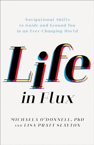 Cover of Life in Flux: Navigational Skills to Guide and Ground You in an Ever-Changing World