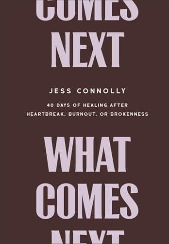 Cover of What Comes Next: 40 Days of Healing After Heartbreak, Burnout, or Brokenness