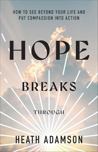 Cover of Hope Breaks Through: How to See Beyond Your Life and Put Compassion Into Action