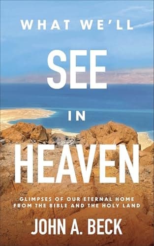 Cover of What We'll See in Heaven: Glimpses of Our Eternal Home From the Bible and the Holy Land