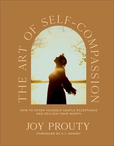 Cover of The Art of Self-Compassion: How to Offer Yourself Gentle Acceptance and Reclaim Your Worth