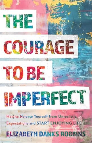 Cover of The Courage to Be Imperfect: How to Release Yourself From Unrealistic Expectations and Start Enjoying Life
