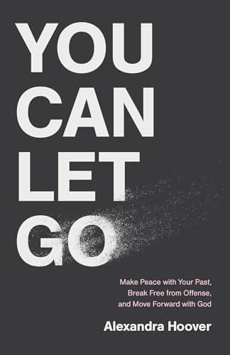 Cover of You Can Let Go: Make Peace With Your Past, Break Free From Offense, and Move Forward With God