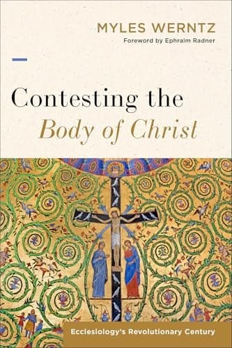 Cover of Contesting the Body of Christ: Ecclesiology's Revolutionary Century