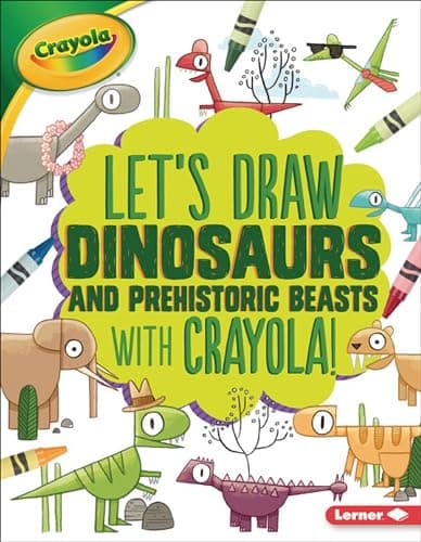 Cover of Let's Draw Dinosaurs and Prehistoric Beasts With Crayola!