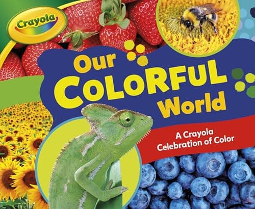 Cover of Our Colorful World: A Crayola Celebration of Color (Crayola)