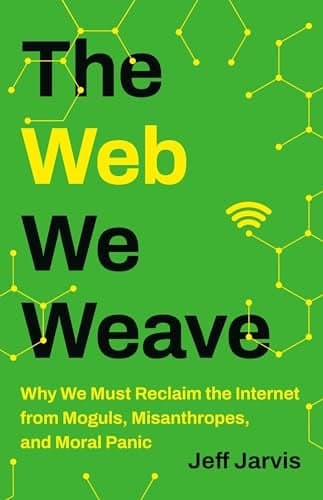 Cover of The Web We Weave: Why We Must Reclaim the Internet From Moguls, Misanthropes, and Moral Panic