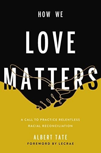 Cover of How We Love Matters: A Call to Practice Relentless Racial Reconciliation