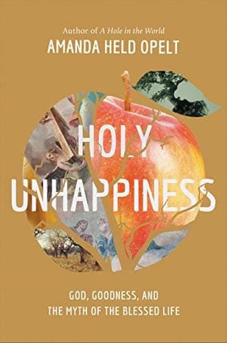 Cover of Holy Unhappiness: God, Goodness, and the Myth of the Blessed Life