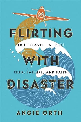 Cover of Flirting With Disaster: True Travel Tales of Fear, Failure, and Faith