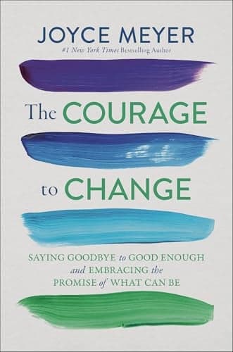 Cover of The Courage to Change: Saying Goodbye to Good Enough and Embracing the Promise of What Can Be