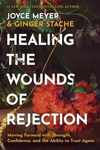 Cover of Healing the Wounds of Rejection: Moving Forward With Strength, Confidence, and the Ability to Trust Again