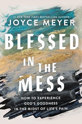 Cover of Blessed in the Mess: How to Experience God's Goodness in the Midst of Life's Pain
