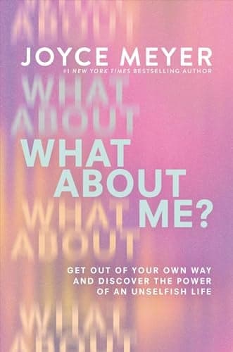 Cover of What About Me? Get Out of Your Own Way and Discover the Power of an Unselfish Life