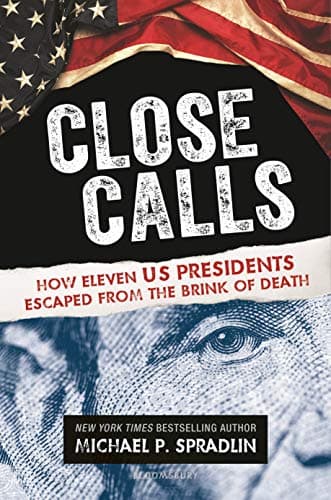 Cover of Close Calls: How Eleven US Presidents Escaped from the Brink of Death