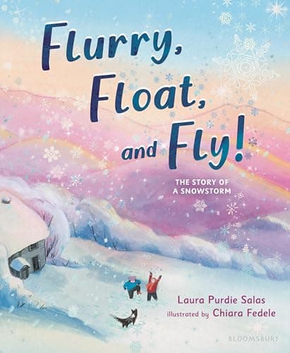 Cover of Flurry, Float, and Fly! The Story of a Snowstorm