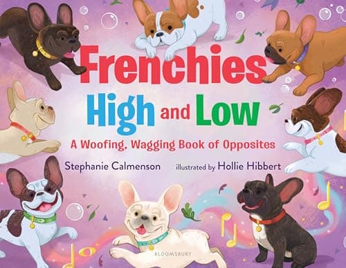 Cover of Frenchies High and Low: A Woofing, Wagging Book of Opposites (Woofing, Wagging Concept Books)
