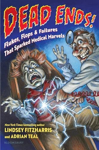Cover of Dead Ends! Flukes, Flops & Failures That Sparked Medical Marvels