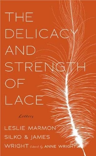 Cover of The Delicacy and Strength of Lace: Letters Between Leslie Marmon Silko and James Wright