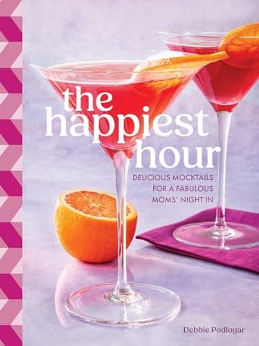 Cover of The Happiest Hour: Delicious Mocktails for a Fabulous Moms’ Night In