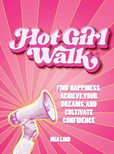 Cover of Hot Girl Walk: Find Happiness, Achieve Your Dreams, and Cultivate Confidence