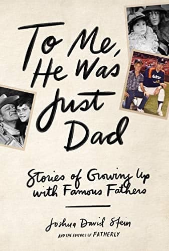 Cover of To Me, He Was Just Dad: Stories of Growing Up with Famous Fathers