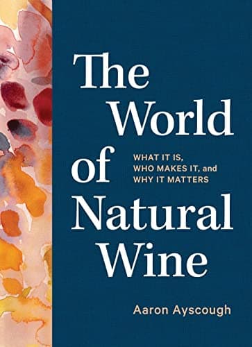 Cover of The World of Natural Wine: What It Is, Who Makes It, and Why It Matters