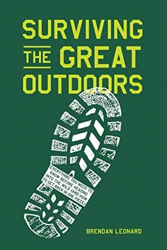 Cover of Surviving the Great Outdoors: Everything You Need to Know Before Heading into the Wild (and How to Get Back in One Piece)