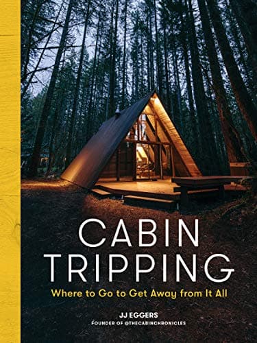 Cover of Cabin Tripping: Where to Go to Get Away from It All