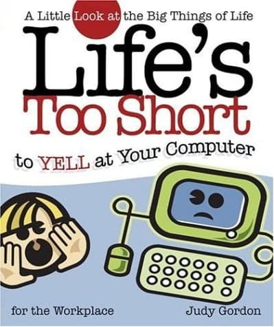 Cover of Life's Too Short to Yell at Your Computer