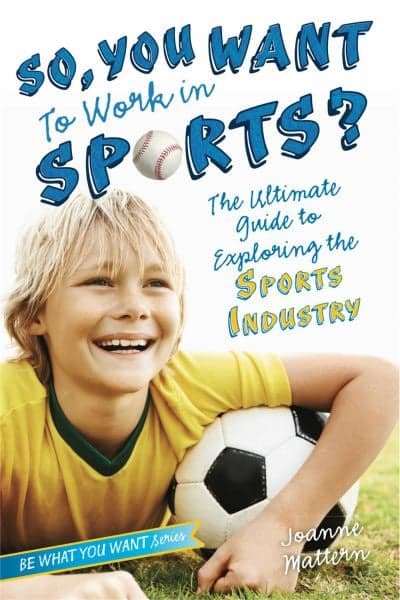 Cover of So, You Want to Work in Sports? (Be What You Want Series)