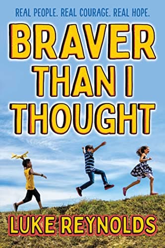 Cover of Braver Than I Thought: Real People. Real Courage. Real Hope.