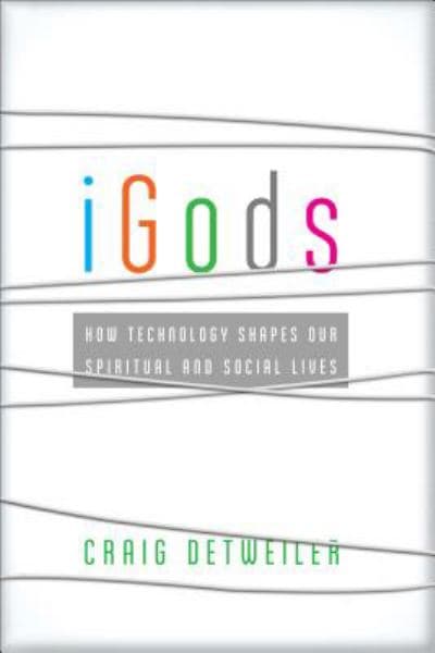 Cover of IGods: How Technology Shapes Our Spiritual and Social Lives