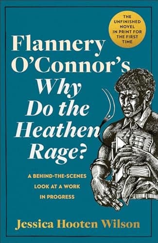 Cover of Flannery O'Connor's Why Do the Heathen Rage? A Behind-the-Scenes Look at a Work in Progress