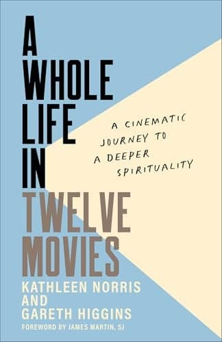 Cover of A Whole Life in Twelve Movies: A Cinematic Journey to a Deeper Spirituality