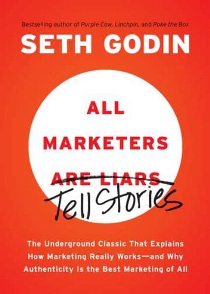 Cover of All Marketers Are Liars: The Underground Classic That Explains How Marketing Really Works--and Why Authenticity Is the Best Marketing of All