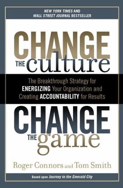 Cover of Change the Culture, Change the Game: The Breakthrough Strategy for Energizing Your Organization and Creating Accountability for Results