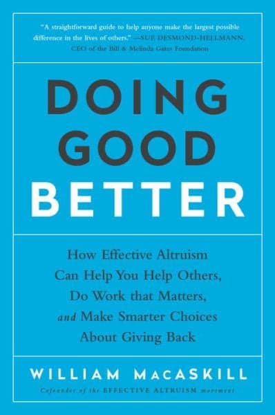Cover of Doing Good Better: How Effective Altruism Can Help You Help Others, Do Work that Matters, and Make Smarter Choices about Giving Back