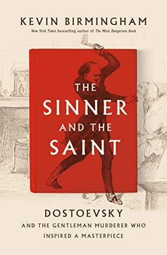 Cover of The Sinner and the Saint: Dostoevsky and the Gentleman Murderer Who Inspired a Masterpiece