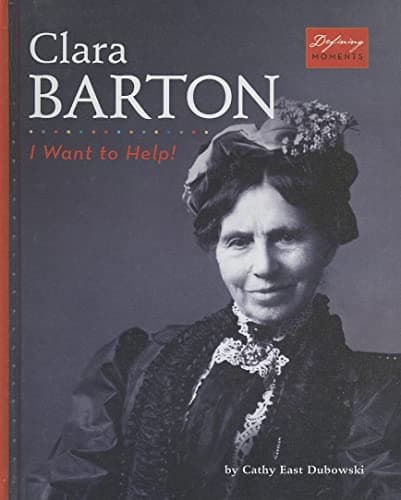 Cover of Clara Barton: I Want to Help! (Defining Moments)