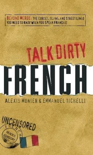 Cover of Talk Dirty: French: Beyond Merde: The Curses, Slang, and Street Lingo You Need to Know When You Speak Francais