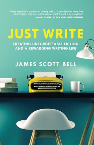 Cover of Just Write: Creating Unforgettable Fiction and a Rewarding Writing Life
