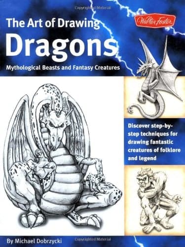 Cover of The Art of Drawing Dragons, Mythological Beasts, and Fantasy Creatures: Discover Simple Step-By-Step Techniques for Drawing Fantastic Creatures of Fol