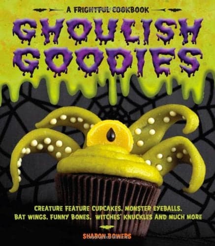 Cover of Ghoulish Goodies: Creature Feature Cupcakes, Monster Eyeballs, Bat Wings, Funny Bones, Witches' Knuckles, and Much More! (Frightful Cookbook)
